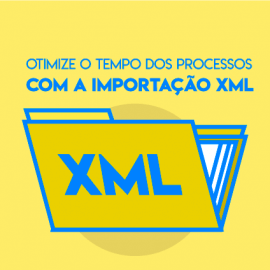 Otimize o tempo dos processos com a importação XML